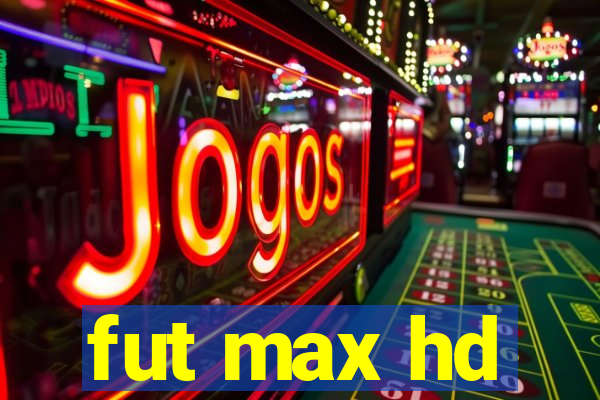 fut max hd